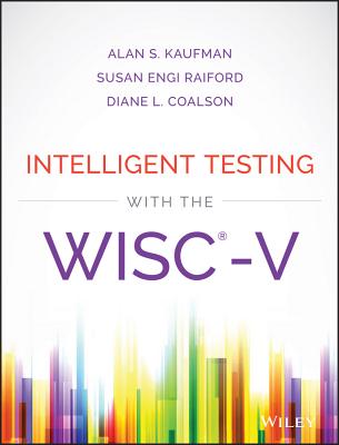 Intelligent Testing with the Wisc-V - Kaufman, Alan S, Dr., and Raiford, Susan Engi, and Coalson, Diane L