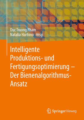 Intelligente Produktions- und Fertigungsoptimierung - Der Bienenalgorithmus-Ansatz - Pham, Duc Truong (Editor), and Hartono, Natalia (Editor)