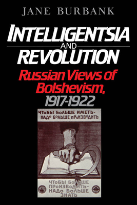 Intelligentsia and Revolution: Russian Views of Bolshevism, 1917-1922 - Burbank, Jane