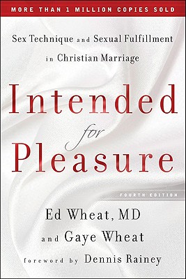 Intended for Pleasure: Sex Technique and Sexual Fulfillment in Christian Marriage - Wheat, Ed MD, and Wheat, Gaye, and Rainey, Dennis (Foreword by)