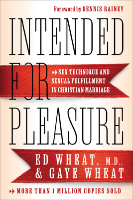 Intended for Pleasure: Sex Technique and Sexual Fulfillment in Christian Marriage - Wheat Ed MD, and Wheat, Gaye