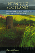 Intending Scotland: Explorations in Scottish Culture Since the Enlightenment