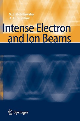 Intense Electron and Ion Beams - Molokovsky, Sergey Ivanovich, and Sushkov, Aleksandr Danilovich