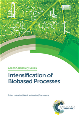 Intensification of Biobased Processes - Grak, Andrzej (Editor), and Stankiewicz, Andrzej (Editor)