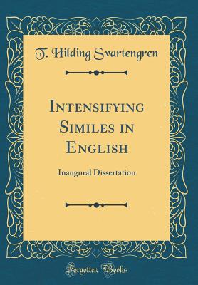 Intensifying Similes in English: Inaugural Dissertation (Classic Reprint) - Svartengren, T Hilding