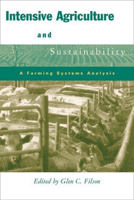 Intensive Agriculture and Sustainability: A Farming Systems Analysis - Filson, Glen (Editor)