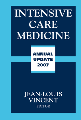 Intensive Care Medicine: Annual Update 2007 - Vincent, Jean-Louis, MD, PhD (Editor)