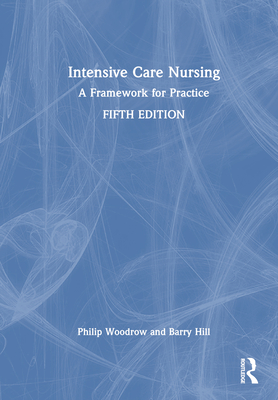 Intensive Care Nursing: A Framework for Practice - Woodrow, Philip, and Hill, Barry