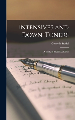 Intensives and Down-toners: A Study in English Adverbs - Stoffel, Cornelis