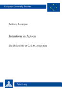 Intention in Action: The Philosophy of G. E. M. Anscombe