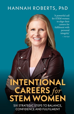 Intentional Careers for Stem Women: Six Strategic Steps to Balance, Confidence and Fulfilment - Roberts, Hannah