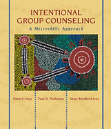 Intentional Group Counseling: A Microskills Approach - Ivey, Allen E, and Pedersen, Paul B, Dr., and Ivey, Mary Bradford