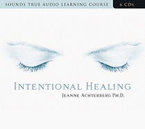 Intentional Healing: Consciousness and Connection for Health and Well-Being