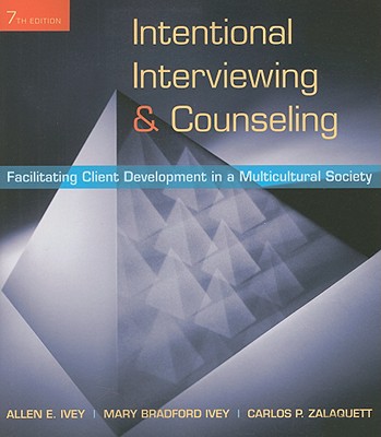 Intentional Interviewing and Counseling: Facilitating Client Development in a Multicultural Society - Ivey, Allen E, and Ivey, Mary Bradford, and Zalaquett, Carlos P