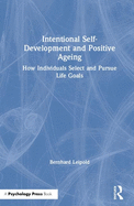 Intentional Self-Development and Positive Ageing: How Individuals Select and Pursue Life Goals