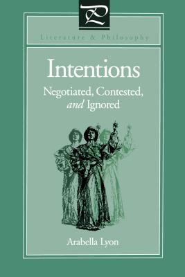Intentions: Negotiated, Contested, and Ignored - Lyon, Arabella