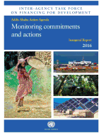 Inter-agency task force on financing for development inaugural report 2016: monitoring commitments and actions- Addis Ababa Action Agenda