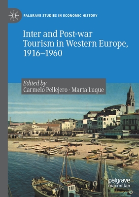 Inter and Post-War Tourism in Western Europe, 1916-1960 - Pellejero Martnez, Carmelo (Editor), and Luque Aranda, Marta (Editor)