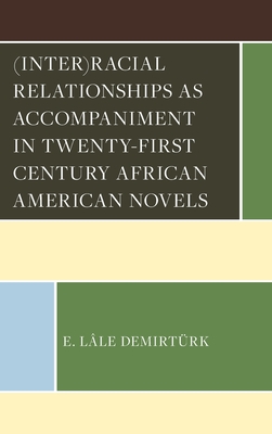 (Inter)racial Relationships as Accompaniment in Twenty-First Century African American Novels - Demirtrk, E Lle