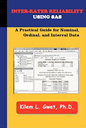 Inter-Rater Reliability Using SAS: A Practical Guide for Nominal, Ordinal, and Interval Data