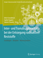 Inter- Und Transdisziplinaritat Bei Der Entsorgung Radioaktiver Reststoffe: Grundlagen - Beispiele - Wissenssynthese