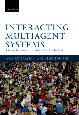 Interacting Multiagent Systems: Kinetic equations and Monte Carlo methods - Pareschi, Lorenzo, and Toscani, Giuseppe