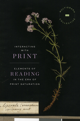 Interacting with Print: Elements of Reading in the Era of Print Saturation - The Multigraph Collective