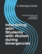 Interacting with Students with Autism during Emergencies: A Guide for Police and Emergency Professionals