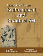 Interaction Between Brahmanical and Buddhist Art - Sharma, R. C. (Editor), and Ghosal, Pranati (Editor)