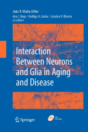 Interaction Between Neurons and Glia in Aging and Disease - Phillips, Leslie N (Editor), and Malva, Joao (Editor)