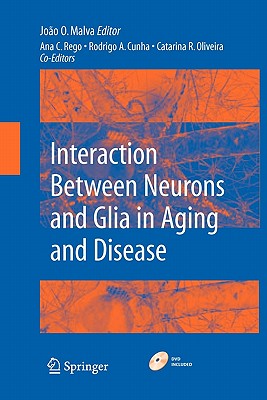 Interaction Between Neurons and Glia in Aging and Disease - Rego, Ana Cristina, and Malva, Joao (Editor), and Cunha, Rodrigo