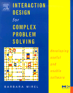 Interaction Design for Complex Problem Solving: Developing Useful and Usable Software