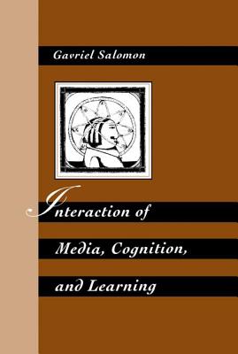 Interaction of Media, Cognition, and Learning: An Exploration of How Symbolic Forms Cultivate Mental Skills and Affect Knowledge Acquisition - Salomon, Gavriel