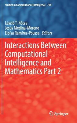 Interactions Between Computational Intelligence and Mathematics Part 2 - Kczy, Lszl T (Editor), and Medina-Moreno, Jess (Editor), and Ramrez-Poussa, Elosa (Editor)
