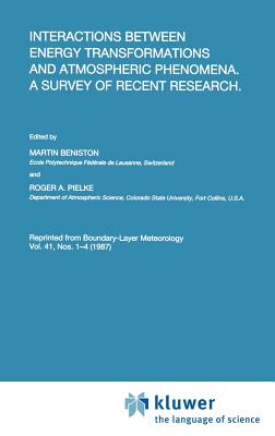 Interactions Between Energy Transformations and Atmospheric Phenomena. a Survey of Recent Research - Beniston, Martin (Editor), and Pielke, Roger (Editor)