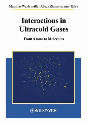 Interactions in Ultracold Gases: From Atoms to Molecules - Weidemuller, Matthias (Editor), and Zimmermann, Claus (Editor)