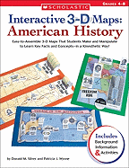 Interactive 3-D Maps: American History: Easy-To-Assemble 3-D Maps That Students Make and Manipulate to Learn Key Facts and Concepts--In a Kinesthetic Way!