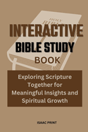 Interactive Bible Study Book: Exploring Scripture Together for Meaningful Insights and Spiritual Growth