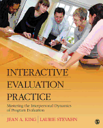 Interactive Evaluation Practice: Mastering the Interpersonal Dynamics of Program Evaluation