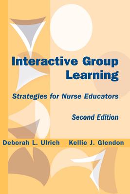 Interactive Group Learning: Strategies for Nurse Educators, Second Edition - Ulrich, Deborah L, PhD, RN, and Glendon, Kellie J, Msn, RN