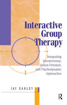 Interactive Group Therapy: Integrating, Interpersonal, Action-Orientated and Psychodynamic Approaches - Earley, Jay