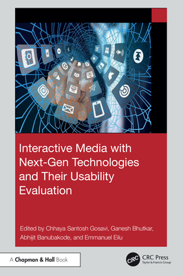 Interactive Media with Next-Gen Technologies and Their Usability Evaluation - Gosavi, Chhaya Santosh (Editor), and Bhutkar, Ganesh (Editor), and Banubakode, Abhijit (Editor)