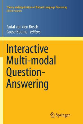 Interactive Multi-Modal Question-Answering - Van Den Bosch, Antal (Editor), and Bouma, Gosse (Editor)