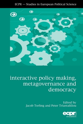 Interactive Policy Making, Metagovernance and Democracy - Torfing, Jacob (Editor), and Triantafillou, Peter (Editor)