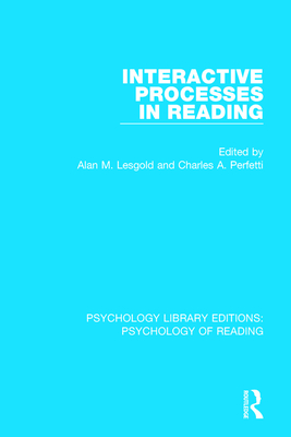 Interactive Processes in Reading - Lesgold, Alan M (Editor), and Perfetti, Charles A (Editor)
