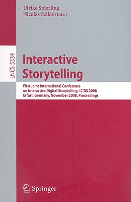 Interactive Storytelling - Spierling, Ulrike (Editor), and Szilas, Nicolas (Editor)