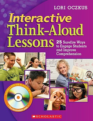 Interactive Think-Aloud Lessons: 25 Surefire Ways to Engage Students and Improve Comprehension - Oczkus, Lori