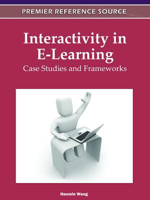 Interactivity in E-Learning: Case Studies and Frameworks - Wang, Haomin (Editor)