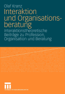 Interaktion Und Organisationsberatung: Interaktionstheoretische Beitrge Zu Profession, Organisation Und Beratung