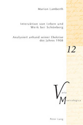 Interaktion von Leben und Werk bei Schoenberg: Analysiert anhand seiner Ehekrise des Jahres 1908 - Krakauer, Peter M, and Lamberth, Marion